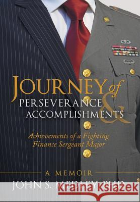 Journey of Perseverance and Accomplishments: Achievements of a Fighting Finance Sergeant Major Medley, John S. 9781491718650 iUniverse.com - książka