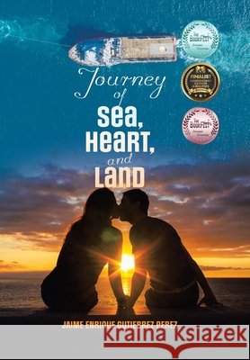 Journey of Sea, Heart, and Land Jaime Enrique Gutierrez Perez   9798369491911 Xlibris Au - książka