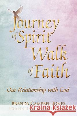 Journey of Spirit Walk of Faith: Our Relationship with God Campbelljones, Brenda And Franklin 9781449046927 Authorhouse - książka