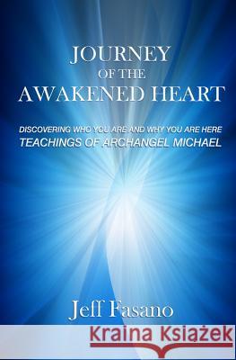 Journey of the Awakened Heart: Discovering Who You Are and Why You Are Here Jeff Fasano 9780983143307 Angel News Network - książka