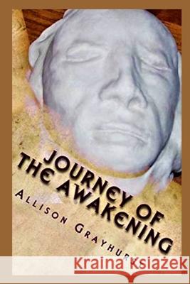 Journey of the Awakening: The poetry of Allison Grayhurst Allison Grayhurst 9781478189336 Createspace Independent Publishing Platform - książka