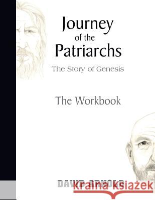 Journey of the Patriarchs: Companion Workbook to Journey of the Patriarchs David R. Arnold Linda a. Arnold 9781499235647 Createspace - książka