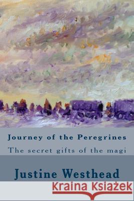 Journey of the Peregrines: The secret gifts of the magi Westhead, Justine M. 9781493600267 Createspace - książka