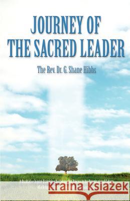 Journey of the Sacred Leader: A Qualitative Inquiry Examining the Coming Out Process in the Organizational Culture of a Religious Setting for Gay, M Hibbs, G. Shane 9780595400355 iUniverse - książka