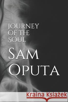 Journey of the Soul Sam Oputa 9781720551195 Createspace Independent Publishing Platform - książka