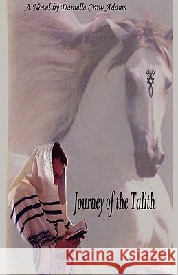 Journey of the Talith Danielle Crow Adams 9781598242638 E-Booktime, LLC - książka