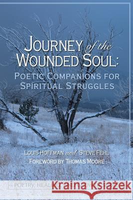 Journey of the Wounded Soul: Poetic Companions for Spiritual Struggles Louis Hoffman Steve Fehl Thomas Moore 9781939686138 University Professors Press - książka