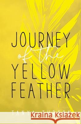 Journey of the Yellow Feather Tanya Turton 9780648873914 Healthy Me Mental Energy - książka