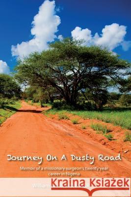 Journey On A Dusty Road: Memoir of a missionary surgeon's twenty year career in Nigeria Ardill, William David 9781517320898 Createspace - książka