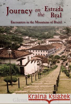 Journey on the Estrada Real: Encounters in the Mountains of Brazil Glenn Alan Cheney 9780998543642 New London Librarium - książka