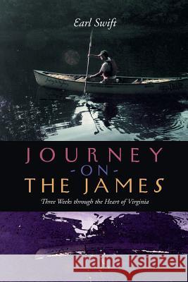 Journey on the James: Three Weeks Through the Heart of Virginia Swift, Earl 9780813921198 University of Virginia Press - książka