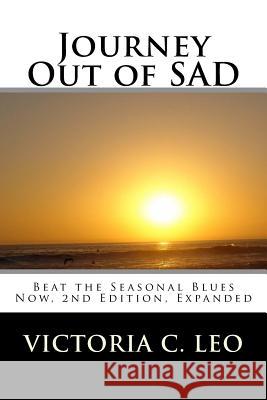 Journey Out of SAD: Beat the Seasonal Blues Now Leo, Victoria C. 9781533683878 Createspace Independent Publishing Platform - książka