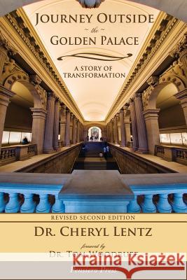Journey Outside the Golden Palace; A Story of Transformation Dr. Cheryl A. Lentz Dr. Tom Woodruff  9780982303627 The Lentz Leadership - książka