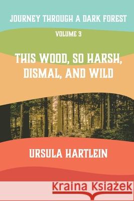 Journey Through a Dark Forest, Vol. III: This Wood, So Harsh, Dismal, and Wild: Lyuba and Ivan in the Age of Anxiety Ursula Hartlein 9781648263613 Purple Tarantula Press - książka
