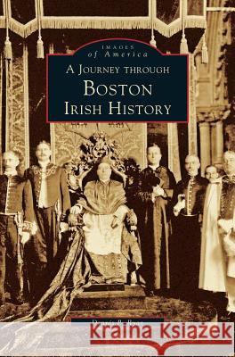 Journey Through Boston Irish History Dennis P Ryan 9781531660321 Arcadia Publishing Library Editions - książka