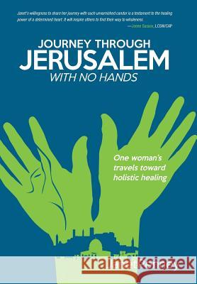 Journey Through Jerusalem with No Hands: One Woman's Travel Toward Holistic Healing Penney, Janet 9781490815794 WestBow Press - książka