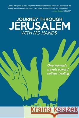Journey Through Jerusalem with No Hands: One Woman's Travel Toward Holistic Healing Penney, Janet 9781490815800 WestBow Press - książka