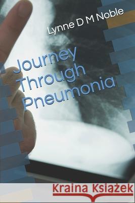 Journey Through Pneumonia Lynne D M Noble 9798707990342 Independently Published - książka