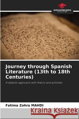 Journey through Spanish Literature (13th to 18th Centuries) Fatima Zohra Mahdi 9786209000393 Our Knowledge Publishing - książka