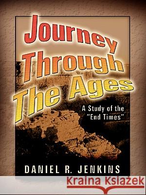 Journey Through the Ages Daniel R Jenkins 9781591608226 Xulon Press - książka