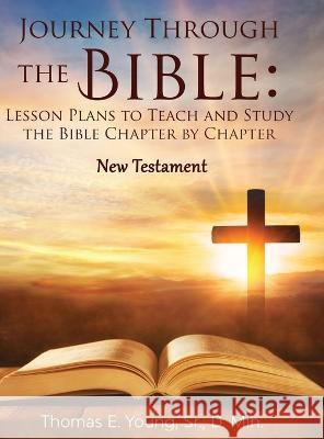 Journey Through the Bible Lesson Plans to Teach and Study the Bible Chapter by Chapter: New Testament Thomas E Young   9798985910438 Audrey Johnson - książka