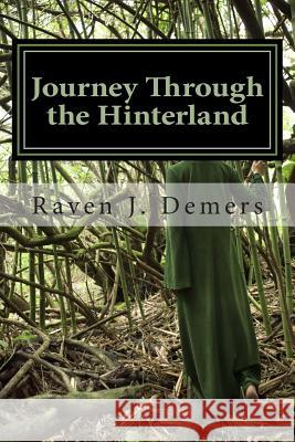 Journey Through the Hinterland: Poems of discovery, loss, and the long sojourn home. DeMers, Raven J. 9781489503039 Createspace - książka