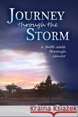 Journey Through the Storm: A Faith Walk Through Cancer Suzanne Tucker 9781613143575 Innovo Publishing LLC - książka