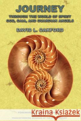 Journey Through the World of Spirit: God, Gaia, and Guardian Angels Oakford, David L. 9780979175091 Reality Press - książka