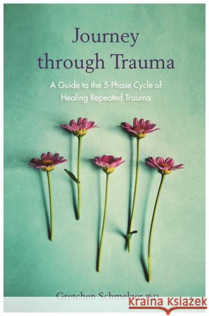 Journey through Trauma: A Guide to the 5-Phase Cycle of Healing Repeated Trauma Gretchen Schmelzer 9781788171021 Hay House UK Ltd - książka