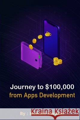 Journey to $100,000 from Apps Development: My story from Zero to $ 100,000 working from home Barakat, Hussain 9798492641665 Independently Published - książka
