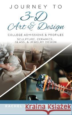 Journey to 3D Art and Design: College Admissions & Profiles Rachel Winston   9781946432827 Lizard Publishing - książka