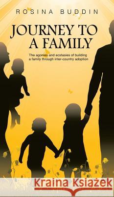 Journey To A Family: The agonies and ecstasies of building a family through inter‐country adoption Rosina Buddin 9781787192072 New Generation Publishing - książka