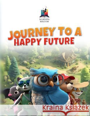 Journey to a happy Future Pilip Zhurau Aliaksei Hancharou  9798851914195 Independently Published - książka