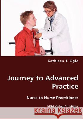 Journey to Advanced Practice Kathleen T Ogle 9783836428828 VDM Verlag Dr. Mueller E.K. - książka