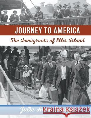 Journey to America The Immigrants of Ellis Island Julie Anne Savage   9781087985077 Green Apple Lessons, Inc. - książka