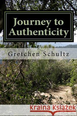 Journey to Authenticity: The Not So Typical Story Gretchen S. Schultz 9781530501021 Createspace Independent Publishing Platform - książka