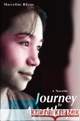 Journey to Ayutthaya: A Novella Rhyne, Marcellus 9780595211357 Writers Club Press - książka