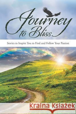 Journey to Bliss: Stories to Inspire You to Find and Follow Your Passion Larry Pearlman 9781504360296 Balboa Press - książka