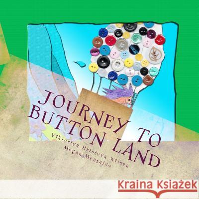 Journey to Button Land: Journey to Button Land Viktoriya Hristova Wilson Megan Montalvo Viktoriya Hristova Wilson 9781511548335 Createspace - książka