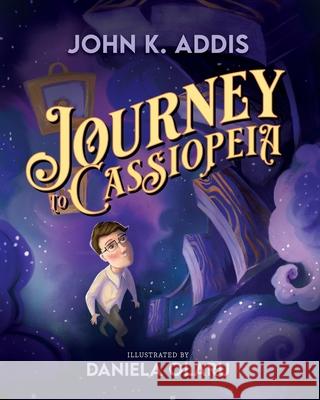 Journey to Cassiopeia John K Addis, Daniela Olaru 9780998365619 Ae Press - książka