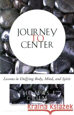 Journey to Center: Lessons in Unifying Body, Mind, and Spirit Thomas Crum 9780684839226 Simon & Schuster - książka