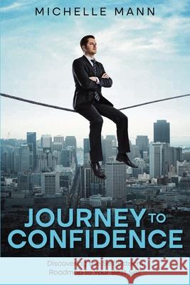 Journey to Confidence: Discovering the Self-Esteem Roadmap to Your Best Self Michelle Mann 9781969563416 Publishdrive - książka