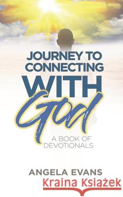 Journey to Connecting with God: A Book of Devotionals Angela Evans 9780998110356 Semaj Publishing - książka