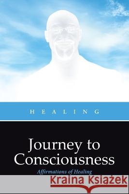 Journey to Consciousness: Affirmations of Healing Healing   9781960548061 Book Bureau - książka