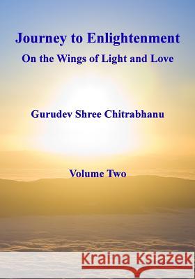 Journey to Enlightenment: On the Wings of Light and Love Gurudev Shree Chitrabhanu 9781501001642 Createspace Independent Publishing Platform - książka