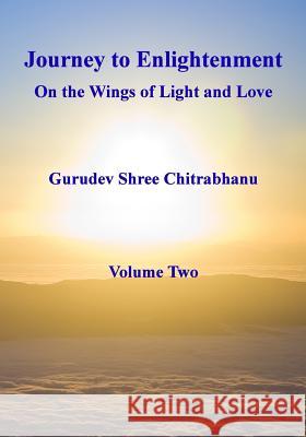 Journey to Enlightenment: On Wings of Light and Love: Volume Two Gurudev Shree Chitrabhanu 9781484905463 Createspace - książka
