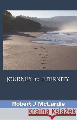 JOURNEY to ETERNITY McLardie, Robert J. 9781091933927 Independently Published - książka