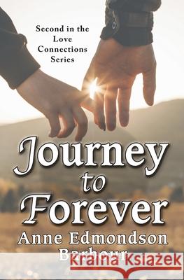 Journey to Forever: Second in the Love Connection Series Anne Edmondson Barbour 9781950659951 Mission Point Press - książka