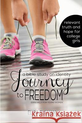 Journey to Freedom: A Bible Study on Identity Especially for Teen Girls Elisa a. Pulliam 9781497536258 Createspace - książka
