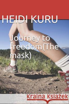 Journey to freedom(The mask) Heidi Kuru 9781072660385 Independently Published - książka